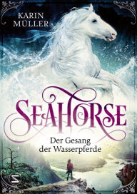 Title: Seahorse - Der Gesang der Wasserpferde, Author: Karin Müller