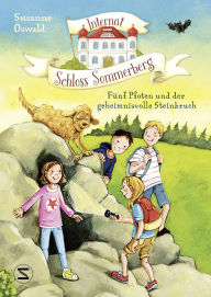 Title: Internat Schloss Sommerberg - Fünf Pfoten und der geheimnisvolle Steinbruch: Ein neues Abenteuer aus der Feder der SPIEGEL-Bestsellerautorin für Kinder ab 8, Author: Susanne Oswald