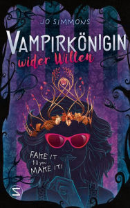 Title: Vampirkönigin wider Willen. Fake it till you make it: Romantisch und urkomisch - ab 12 Jahren, Author: Jo Simmons