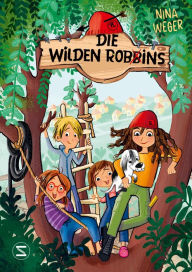 Title: Die wilden Robbins (Band 1): Lustig-freche Abenteuergeschichte mit Illustrationen zwei Kinderbanden lassen es krachen Dirt Bike Ritter gegen moderne Robin Hoods Vorlesebuch für die ganze Familie, Author: Nina Weger