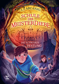 Title: Schule der Meisterdiebe 4: Die schwarze Festung: Noch spannender, noch schnellerer Lesespaß mit den Meisterdieben, die ihre Talente nur für das Gute einsetzen Für alle ab 10, Author: J. J. Arcanjo