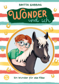 Title: Wonder und ich 3. Ein Wunder für alle Fälle: Band 1 ist nominiert für den Deutschen Kinderbuchpreis 2025! Eine Pferde-Freundschaftsgeschichte von Beststellerautorin Britta Sabbag Für Kinder ab 8, Author: Britta Sabbag