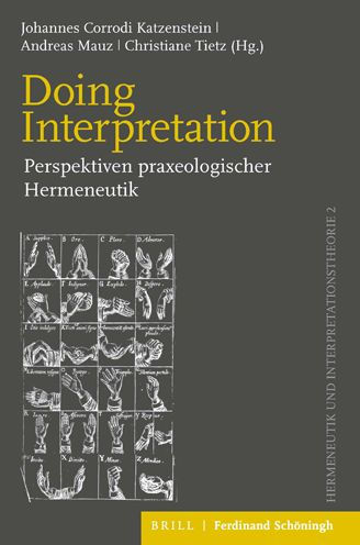 Doing Interpretation: Perspektiven praxeologischer Hermeneutik