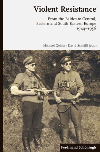 Violent Resistance: From the Baltics to Central, Eastern and South Eastern Europe 1944-1956