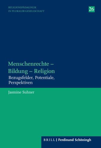 Menschenrechte - Bildung - Religion: Bezugsfelder, Potentiale, Perspektiven