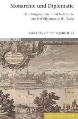 Monarchie und Diplomatie: Handlungsoptionen und Netzwerke am Hof Sigismunds III. Wasa