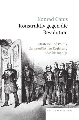 Konstruktiv gegen die Revolution: Strategie und Politik der preuaischen Regierung 1848 bis 1850/51