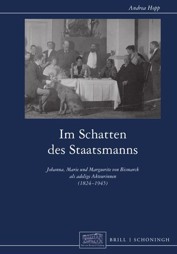 Im Schatten des Staatsmanns: Johanna, Marie und Marguerite von Bismarck als adelige Akteurinnen (1824-1945)