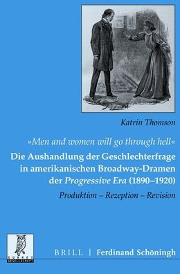 'Men and women will go through hell': Die Aushandlung der Geschlechterfrage in amerikanischen Broadway-Dramen der Progressive Era (1890-1920): Produktion - Rezeption - Revision