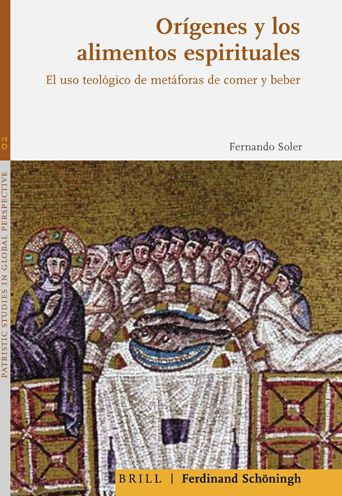 Origenes y los alimentos espirituales: El uso teologico de metaforas de comer y beber