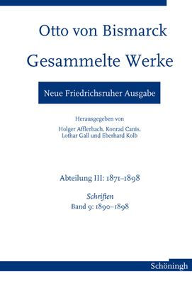 Otto von Bismarck Gesammelte Werke - Neue Friedrichsruher Ausgabe: Abteilung III: 1871-1898, Band 9 1890-1898