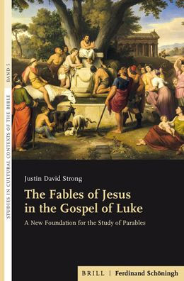 The Fables of Jesus in the Gospel of Luke: A New Foundation for the Study of Parables