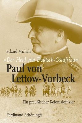 Der Held Von Deutsch-Ostafrika: Paul Von Lettow-Vorbeck: Ein Preuï¿½ischer Kolonialoffizier