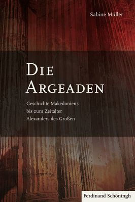 Die Argeaden: Geschichte Makedoniens Bis Zum Zeitalter Alexanders Des Groï¿½en