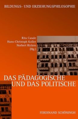 Das Pï¿½dagogische Und Das Politische: Zu Einem Topos Der Erziehungs- Und Bildungsphilosophie