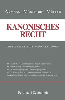 Kanonisches Recht: Lehrbuch Aufgrund Des Codex Iuris Canonici. Band I-IV