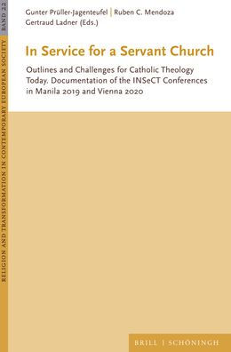 In Service for a Servant Church: Outlines and Challenges for Catholic Theology Today. Documentation of the INSeCT Conferences in Manila 2019 and Vienna 2020