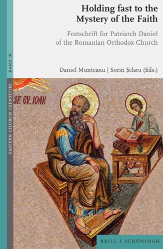 Holding fast to the Mystery of the Faith: Festschrift for Patriarch Daniel of the Romanian Orthodox Church