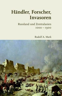 Handler, Forscher, Invasoren: Russland und Zentralasien 1000-1900