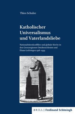 Katholischer Universalismus und Vaterlandsliebe: Nationalitatenkonflikte und globale Kirche in den Grenzregionen Ostoberschlesien und Elsass-Lothringen, 1918-1939