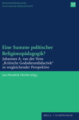 Eine Summe politischer Religionspadagogik?: Johannes A. van der Vens Kritische Godsdienstdidactiek in vergleichender Perspektive