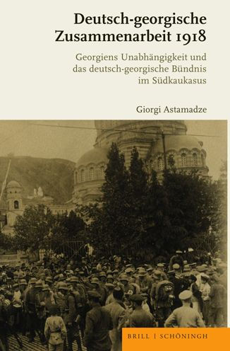 Deutsch-georgische Zusammenarbeit 1918: Georgiens Unabhangigkeit und das deutsch-georgische Bundnis im Sudkaukasus