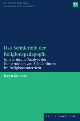 Das Schulerbild der Religionspadagogik: Eine kritische Analyse der Konstruktion von Schuler:innen im Religionsunterricht