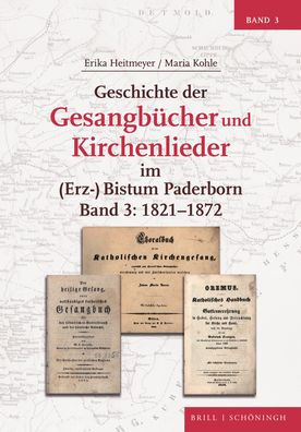 Geschichte der Gesangbucher und Kirchenlieder im (Erz-)Bistum Paderborn: Band 3: 1821-1872