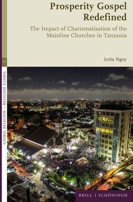 Prosperity Gospel Redefined: The Impact of Charismatisation of the Mainline Churches in Tanzania