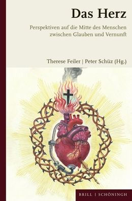Das Herz: Perspektiven auf die Mitte des Menschen zwischen Glauben und Vernunft