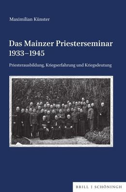 Das Mainzer Priesterseminar 1933-1945: Priesterausbildung, Kriegserfahrung und Kriegsdeutung