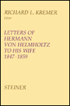 Title: Letters of Hermann von Helmholtz to his Wife 1847-1859, Author: Richard L Kremer