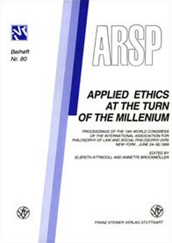 Applied Ethics at the Turn of the Millenium: Proceedings of the 19th World Congress of the International Association for Philosophy of Law and Social Philosophy, 24th-30th June 1999 in New York