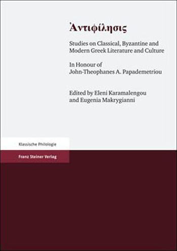 Antiphilesis: Studies on Classical, Byzantine and Modern Greek Literature and Culture. In Honour of Professor John-Theophanes A. Papademetriou