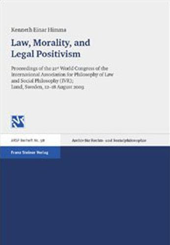 Law, Morality, and Legal Positivism: Proceedings of the 21st World Congress of the International Association for Phiosophy of law and Social Philosophy in Lund (Sweden), 12th-18th August 2003. Vol. 3 / Edition 1