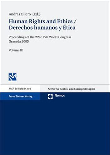 Human Rights and Ethics / Derechos humanos y Etica: Proceedings of the 22nd World Congress of the International Association for Philosophy of Law and Social Philosophy in Granada 2005. Vol. 3