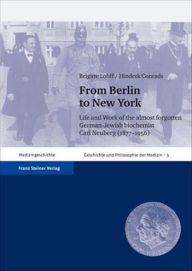 Title: From Berlin to New York: Life and work of the almost forgotten German-Jewish biochemist Carl Neuberg (1877-1956). With a bibliography of Carl Neuberg's publications by Michael Engel and Brigitte Lohff. Tranlated from the German by Anthony Mellor-Stapelber, Author: Hinderk Conrads