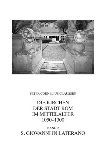 Die Kirchen der Stadt Rom im Mittelalter 1050-1300. Bd. 2: S. Giovanni in Laterano (Corpus Cosmatorum II,2)