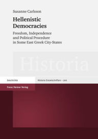 Title: Hellenistic Democracies: Freedom, Independence and Political Procedure in Some East Greek City-States / Edition 1, Author: Susanne Carlsson