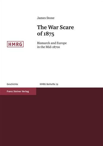 The War Scare of 1875: Bismarck and Europe in the Mid-1870s