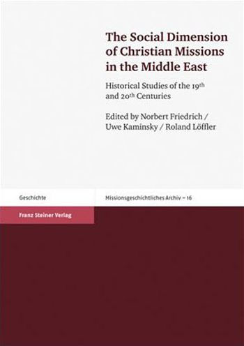 The Social Dimension of Christian Missions in the Middle East: Historical Studies of the 19th and 20th Centuries