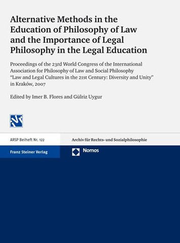 Alternative Methods in the Education of Philosophy of Law and the Importance of Legal Philosophy in the Legal Education: Proceedings of the 23rd World Congress of the International Association for Philosophy of Law and Social Philosophy 'Law and Legal Cul