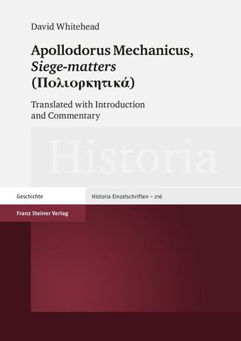 Apollodorus Mechanicus: Siege-matters (Poliorketika): Translated with Introduction and Commentary