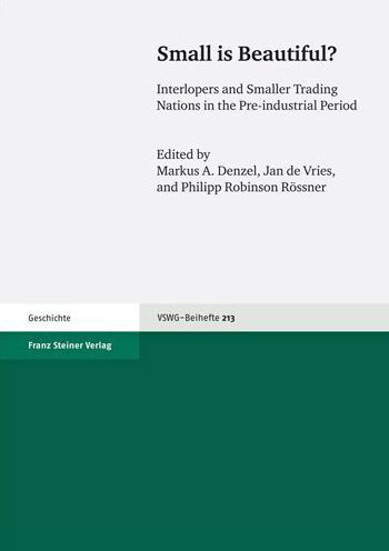 Small is Beautiful?: Interlopers and Smaller Trading Nations in the Pre-industrial Period. Proceedings of the XVth World Economic History Congress in Utrecht (Netherlands) 2009