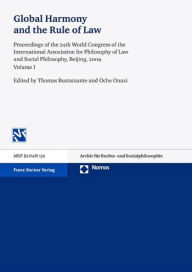 Title: Global Harmony and the Rule of Law: Proceedings of the 24th World Congress of the International Association for Philosophy of Law and Social Philosophy, Beijing, 2009. Volume 1, Author: Thomas Bustamante