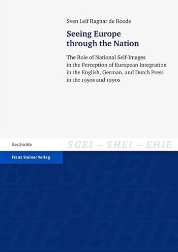 Seeing Europe through the Nation: The Role of National Self-Images in the Perception of European Integration in the English, German, and Dutch Press in the 1950s and 1990s