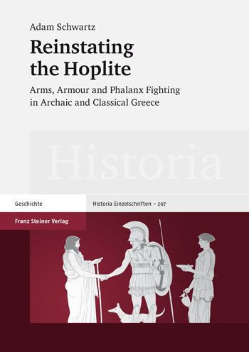 Reinstating the Hoplite: Arms, Armour and Phalanx Fighting in Archaic and Classical Greece