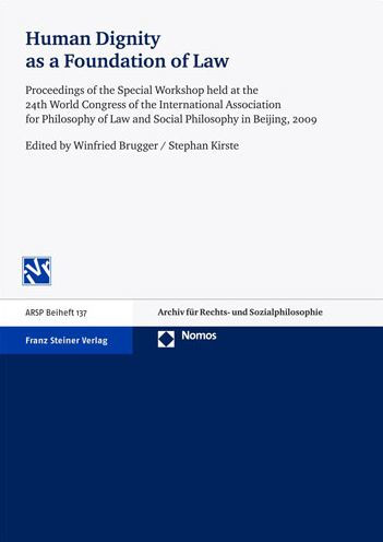 Human Dignity as a Foundation of Law: Proceedings of the Special Workshop held at the 24th World Congress of the International Association for Philosophy of Law and Social Philosophy in Beijing, 2009