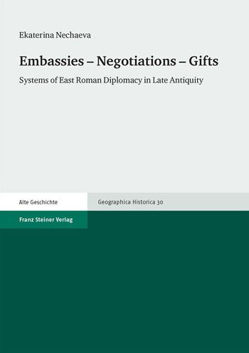 Embassies - Negotiations - Gifts: Systems of East Roman Diplomacy in Late Antiquity