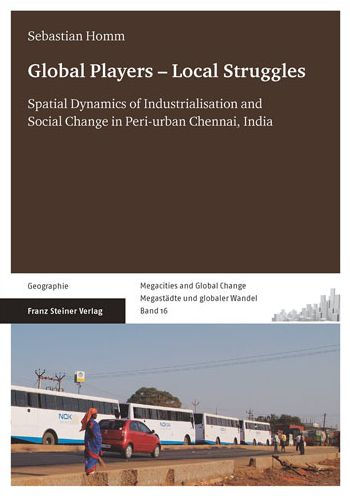 Global Players - Local Struggles: Spatial Dynamics of Industrialisation and Social Change in Peri-urban Chennai, India